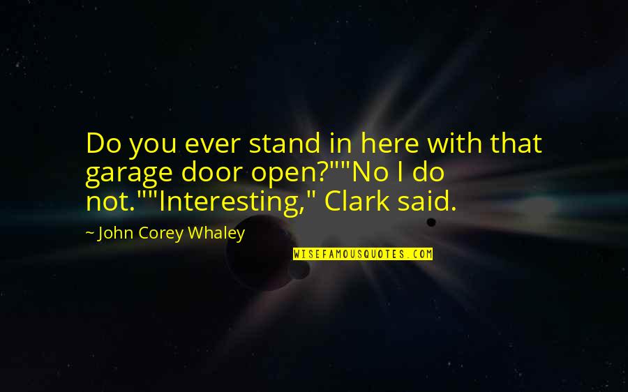 Hilborn Hamburger Quotes By John Corey Whaley: Do you ever stand in here with that Hilborn Hamburger Quotes By John Corey Whaley: Do you ever stand in here with that