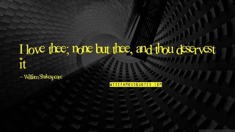 Hilborn Injectors Quotes By William Shakespeare: I love thee; none but thee, and thou Hilborn Injectors Quotes By William Shakespeare: I love thee; none but thee, and thou