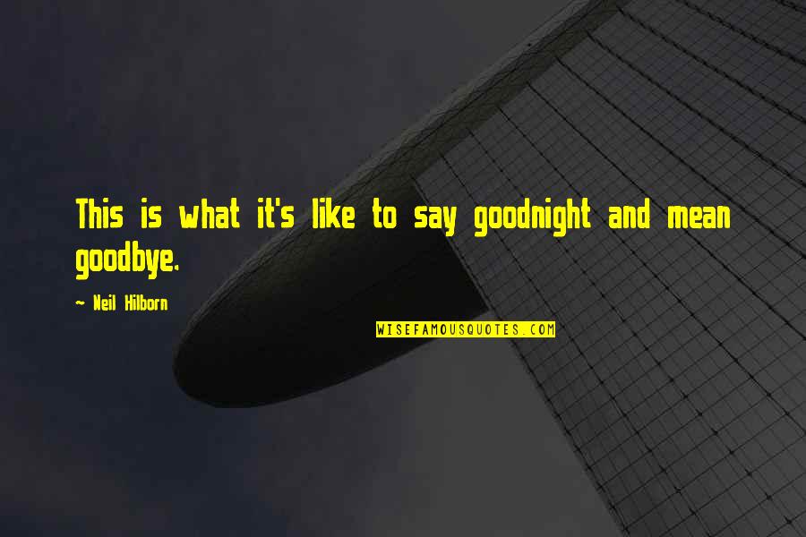 Hilborn Quotes By Neil Hilborn: This is what it's like to say goodnight Hilborn Quotes By Neil Hilborn: This is what it's like to say goodnight