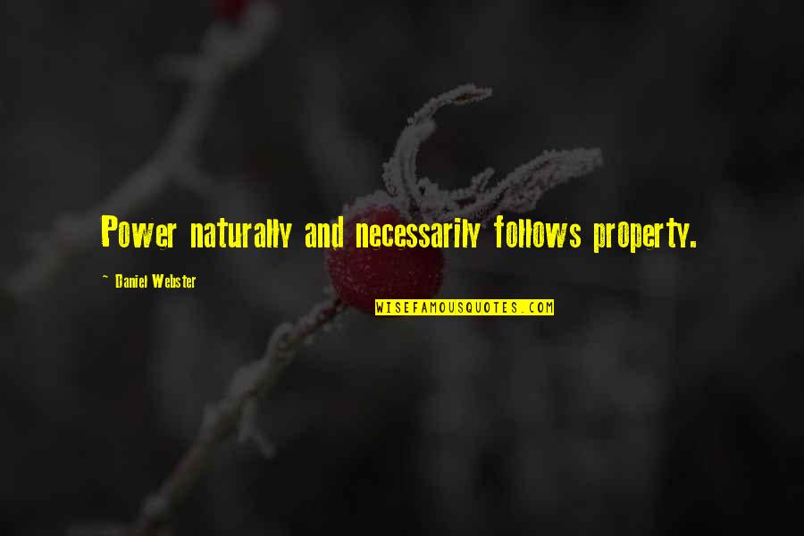 Hilborne Creek Quotes By Daniel Webster: Power naturally and necessarily follows property.