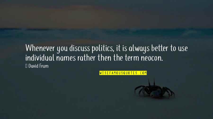 Hilborne Creek Quotes By David Frum: Whenever you discuss politics, it is always better
