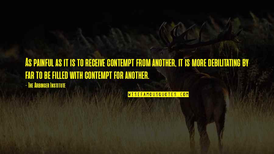 Hilborne Creek Quotes By The Arbinger Institute: As painful as it is to receive contempt Hilborne Creek Quotes By The Arbinger Institute: As painful as it is to receive contempt
