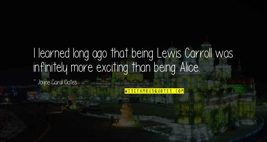 Hilbrands Simmental Quotes By Joyce Carol Oates: I learned long ago that being Lewis Carroll Hilbrands Simmental Quotes By Joyce Carol Oates: I learned long ago that being Lewis Carroll