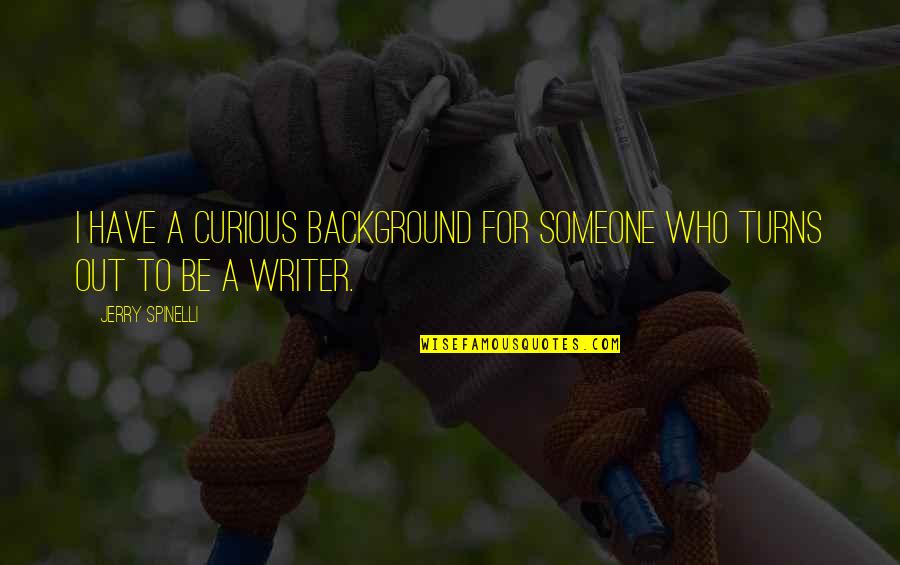 Hild Quotes By Jerry Spinelli: I have a curious background for someone who