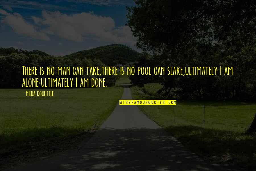 Hilda Doolittle Quotes By Hilda Doolittle: There is no man can take,there is no