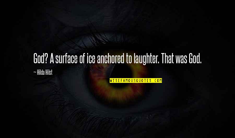 Hilda Hilst Quotes By Hilda Hilst: God? A surface of ice anchored to laughter.