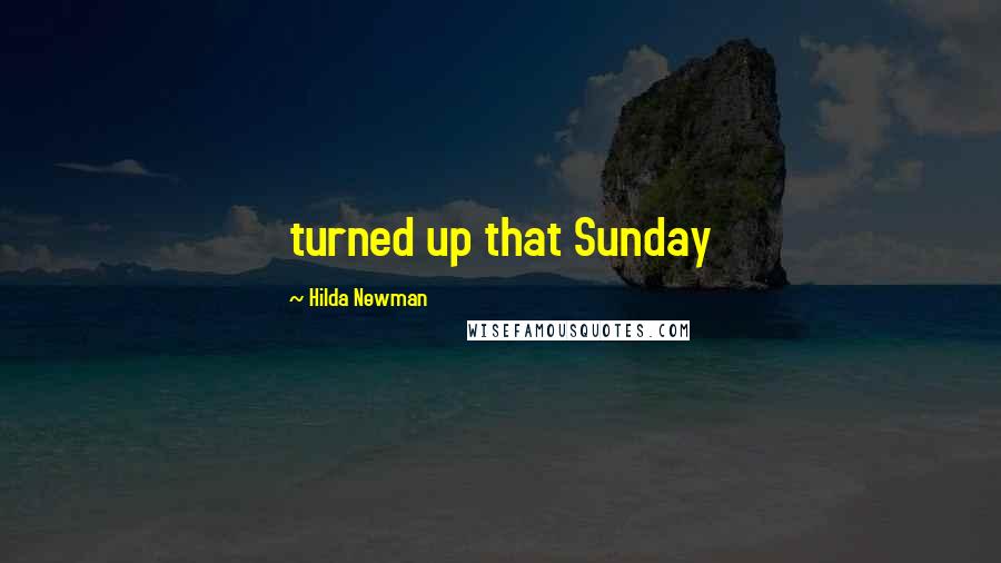 Hilda Newman quotes: turned up that Sunday