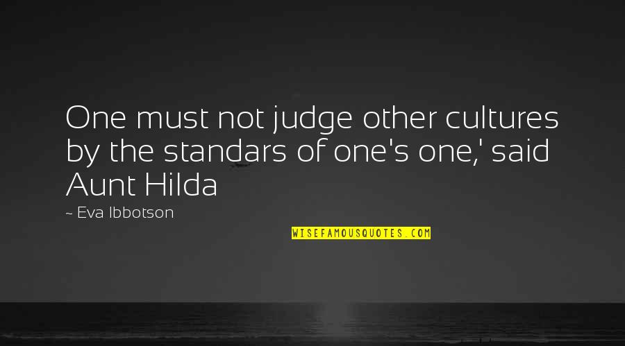 Hilda Quotes By Eva Ibbotson: One must not judge other cultures by the