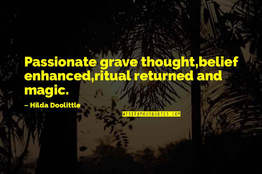 Hilda Quotes By Hilda Doolittle: Passionate grave thought,belief enhanced,ritual returned and magic.