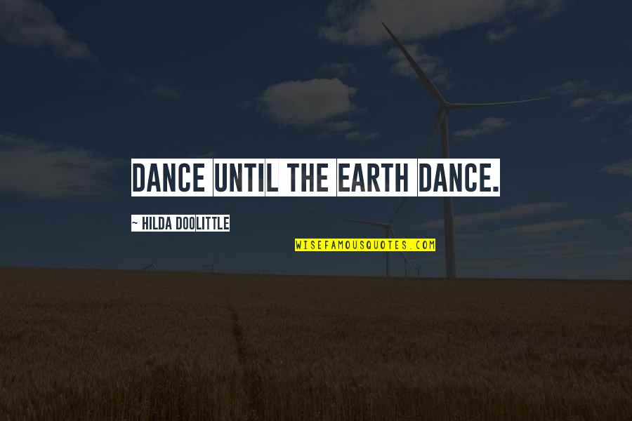 Hilda Quotes By Hilda Doolittle: Dance until the earth dance.