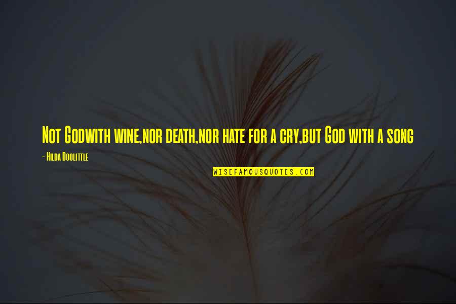 Hilda Quotes By Hilda Doolittle: Not Godwith wine,nor death,nor hate for a cry,but