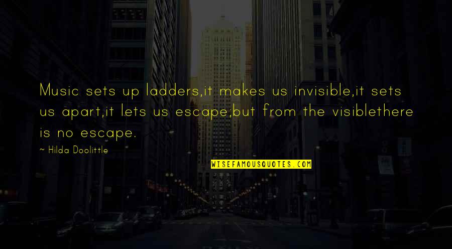 Hilda Quotes By Hilda Doolittle: Music sets up ladders,it makes us invisible,it sets
