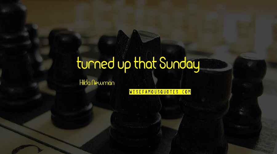 Hilda Quotes By Hilda Newman: turned up that Sunday