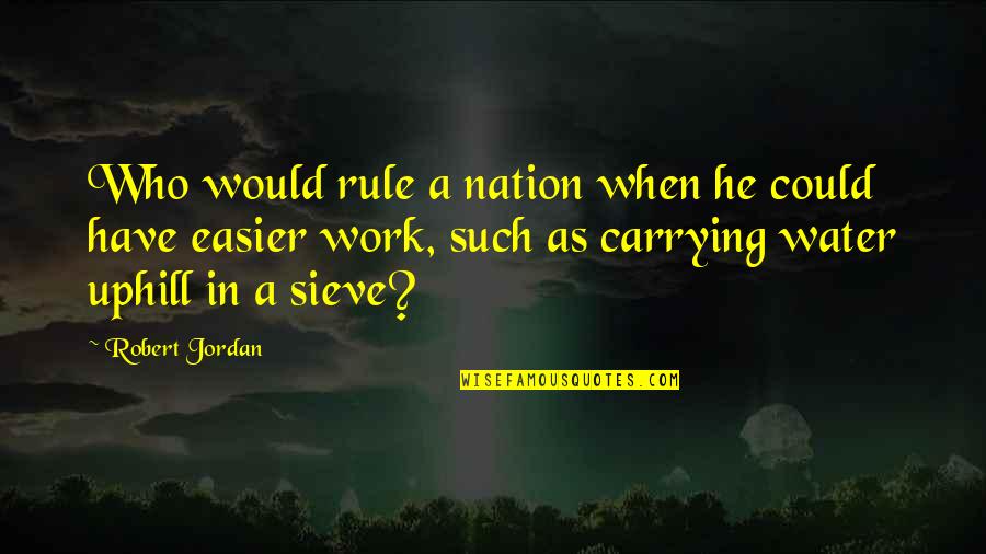 Hilda Solis Quotes By Robert Jordan: Who would rule a nation when he could Hilda Solis Quotes By Robert Jordan: Who would rule a nation when he could