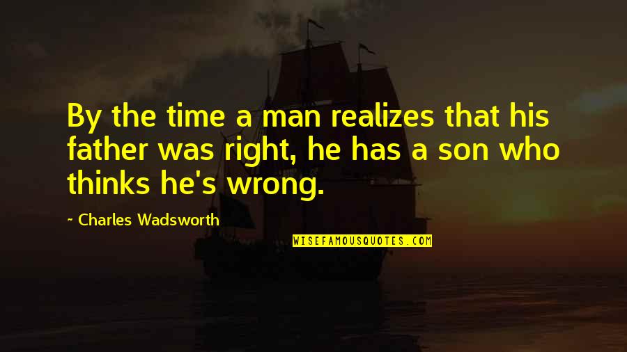 Hildasay Quotes By Charles Wadsworth: By the time a man realizes that his Hildasay Quotes By Charles Wadsworth: By the time a man realizes that his