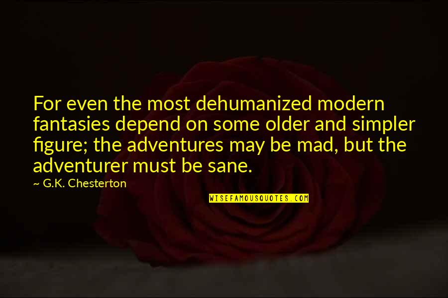 Hildbrandt Tattoo Quotes By G.K. Chesterton: For even the most dehumanized modern fantasies depend