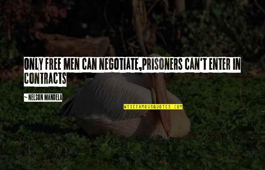 Hilde Quotes By Nelson Mandela: Only free men can negotiate,prisoners can't enter in