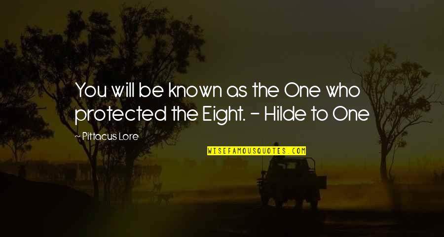 Hilde Quotes By Pittacus Lore: You will be known as the One who