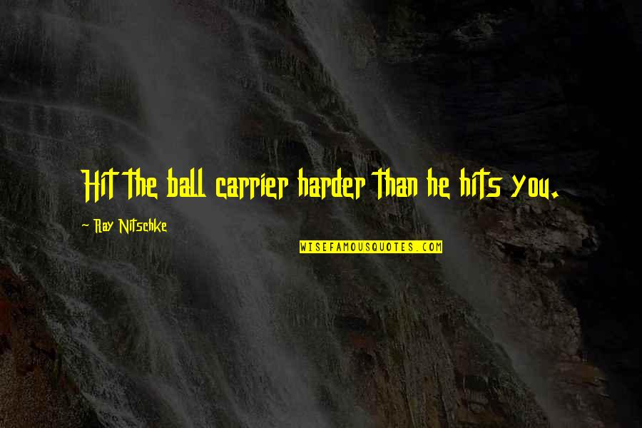 Hildebrandt Ice Cream Quotes By Ray Nitschke: Hit the ball carrier harder than he hits Hildebrandt Ice Cream Quotes By Ray Nitschke: Hit the ball carrier harder than he hits