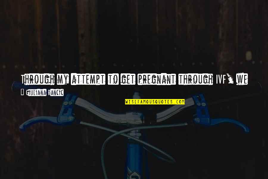 Hildebrandt Lures Quotes By Giuliana Rancic: Through my attempt to get pregnant through IVF, Hildebrandt Lures Quotes By Giuliana Rancic: Through my attempt to get pregnant through IVF,
