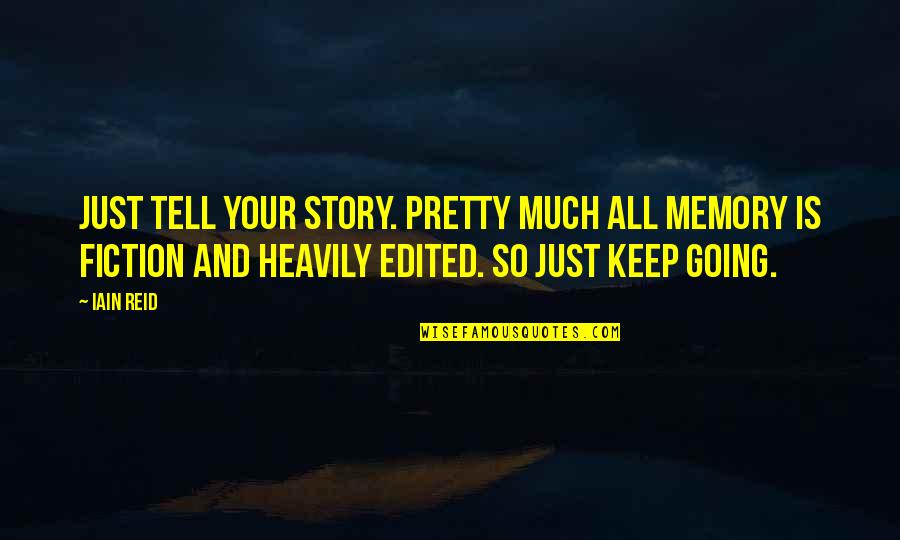 Hildebrandts Augusta Quotes By Iain Reid: Just tell your story. Pretty much all memory Hildebrandts Augusta Quotes By Iain Reid: Just tell your story. Pretty much all memory
