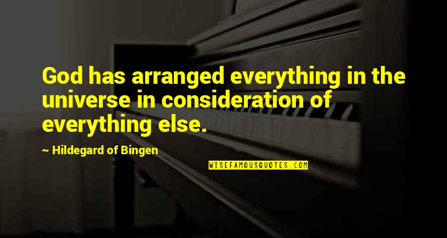 Hildegard Of Bingen Quotes By Hildegard Of Bingen: God has arranged everything in the universe in Hildegard Of Bingen Quotes By Hildegard Of Bingen: God has arranged everything in the universe in