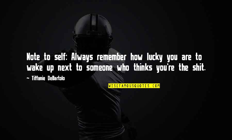 Hildegard Of Bingham Quotes By Tiffanie DeBartolo: Note to self: Always remember how lucky you Hildegard Of Bingham Quotes By Tiffanie DeBartolo: Note to self: Always remember how lucky you