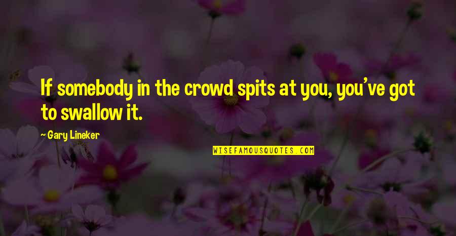 Hildegarde Philosopher Quotes By Gary Lineker: If somebody in the crowd spits at you,