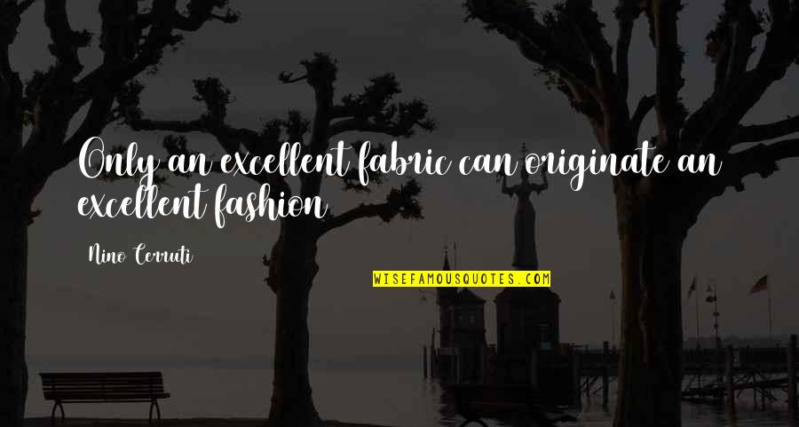 Hildegards Vision Quotes By Nino Cerruti: Only an excellent fabric can originate an excellent Hildegards Vision Quotes By Nino Cerruti: Only an excellent fabric can originate an excellent