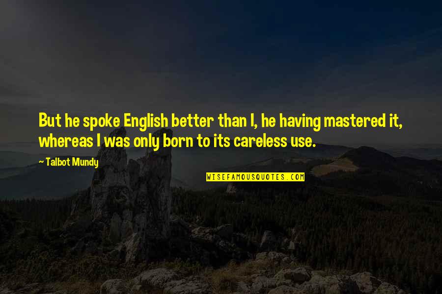 Hildegardt Silkiewicz Quotes By Talbot Mundy: But he spoke English better than I, he