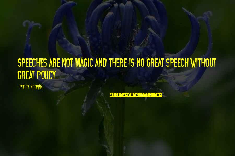 Hildegart Holt Quotes By Peggy Noonan: Speeches are not magic and there is no