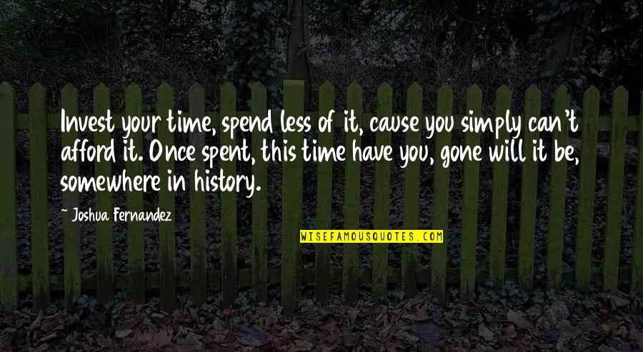 Hildegunn Bieltvedt Quotes By Joshua Fernandez: Invest your time, spend less of it, cause Hildegunn Bieltvedt Quotes By Joshua Fernandez: Invest your time, spend less of it, cause
