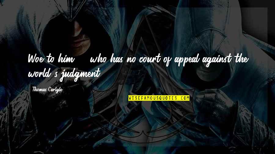 Hildegunn Gjertrud Quotes By Thomas Carlyle: Woe to him, ... who has no court
