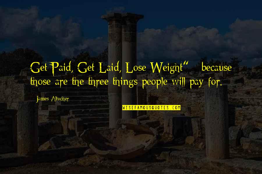 Hildesheim University Quotes By James Altucher: Get Paid, Get Laid, Lose Weight" - because