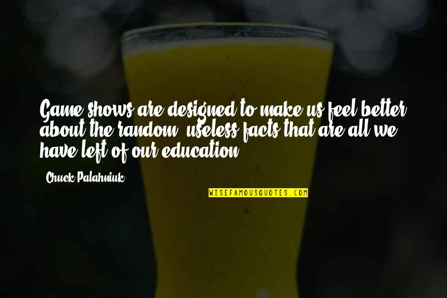 Hildesheimer Zeitung Quotes By Chuck Palahniuk: Game shows are designed to make us feel Hildesheimer Zeitung Quotes By Chuck Palahniuk: Game shows are designed to make us feel
