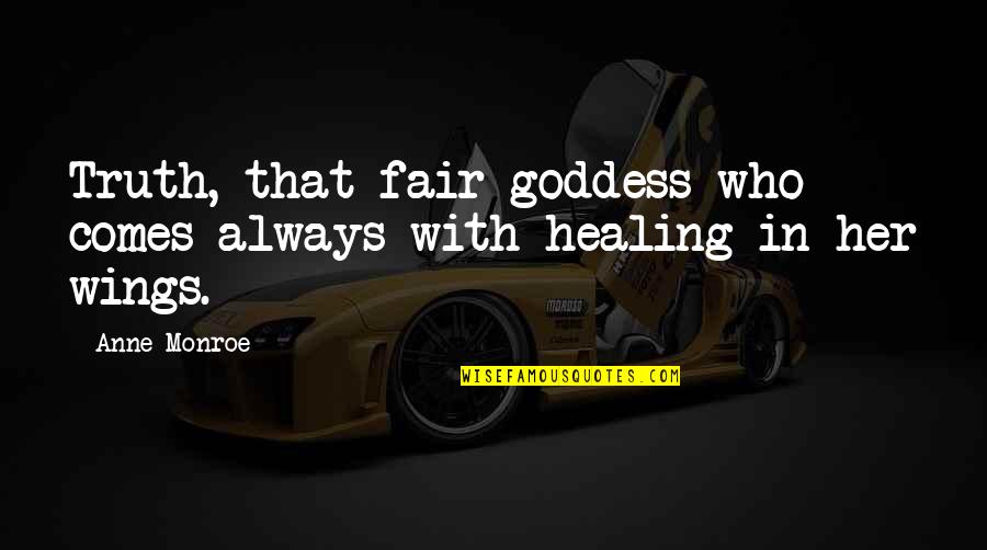 Hildian Quotes By Anne Monroe: Truth, that fair goddess who comes always with