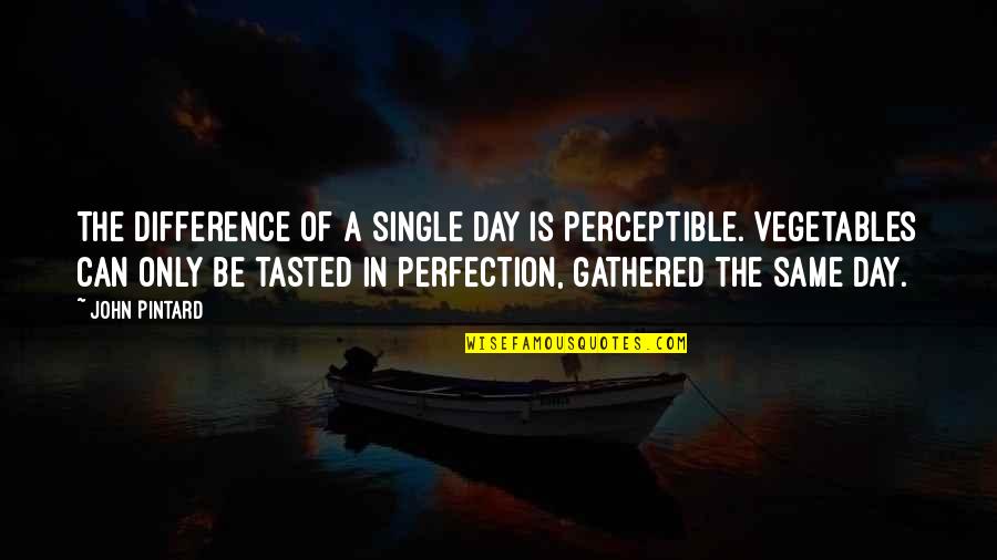 Hildian Quotes By John Pintard: The difference of a single day is perceptible. Hildian Quotes By John Pintard: The difference of a single day is perceptible.