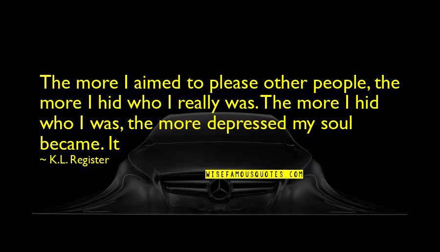 Hildian Quotes By K.L. Register: The more I aimed to please other people, Hildian Quotes By K.L. Register: The more I aimed to please other people,