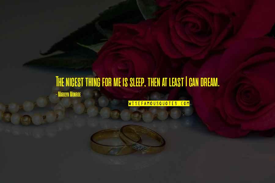 Hildianny Quotes By Marilyn Monroe: The nicest thing for me is sleep, then