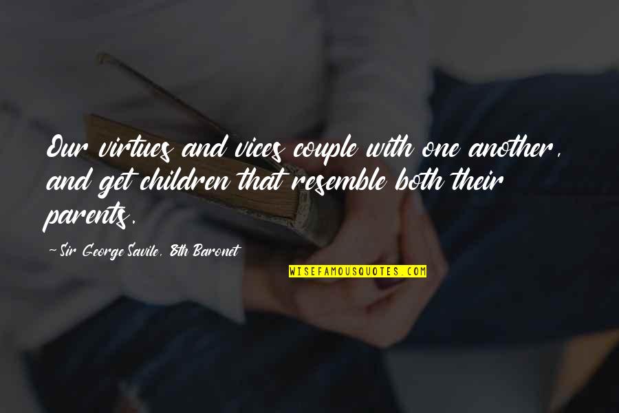 Hildmannwilke Quotes By Sir George Savile, 8th Baronet: Our virtues and vices couple with one another,