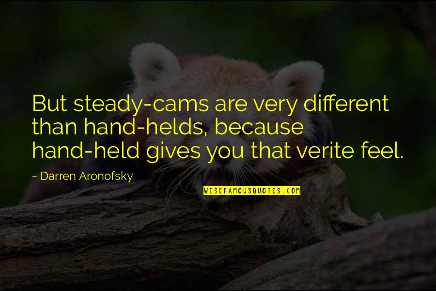 Hildner Bozeman Quotes By Darren Aronofsky: But steady-cams are very different than hand-helds, because