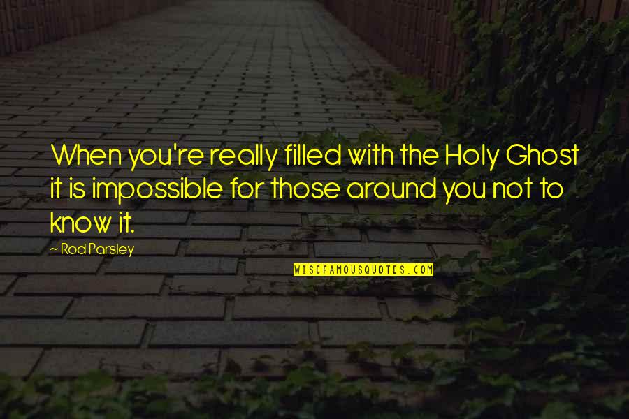 Hildner Bozeman Quotes By Rod Parsley: When you're really filled with the Holy Ghost