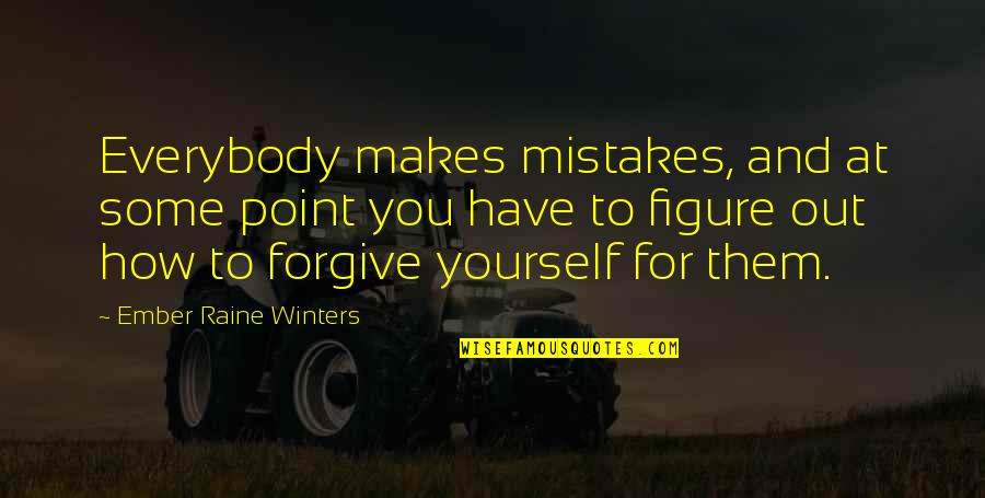 Hildren Quotes By Ember Raine Winters: Everybody makes mistakes, and at some point you