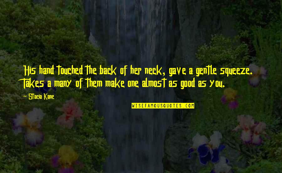 Hildren Quotes By Stacia Kane: His hand touched the back of her neck,