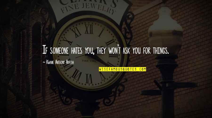 Hildur Vala Quotes By Kwame Anthony Appiah: If someone hates you, they won't ask you Hildur Vala Quotes By Kwame Anthony Appiah: If someone hates you, they won't ask you