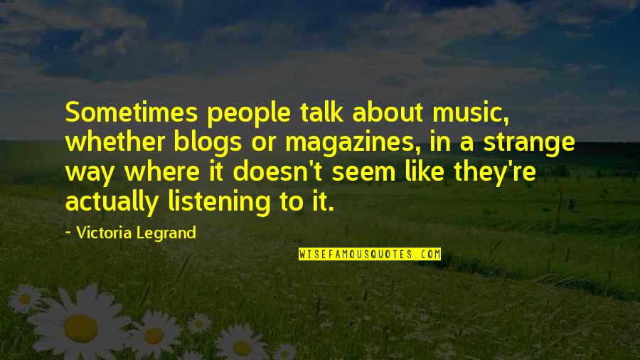 Hildy Johnson Quotes By Victoria Legrand: Sometimes people talk about music, whether blogs or Hildy Johnson Quotes By Victoria Legrand: Sometimes people talk about music, whether blogs or