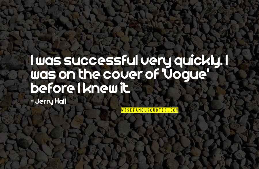 Hilera In Spanish Quotes By Jerry Hall: I was successful very quickly. I was on