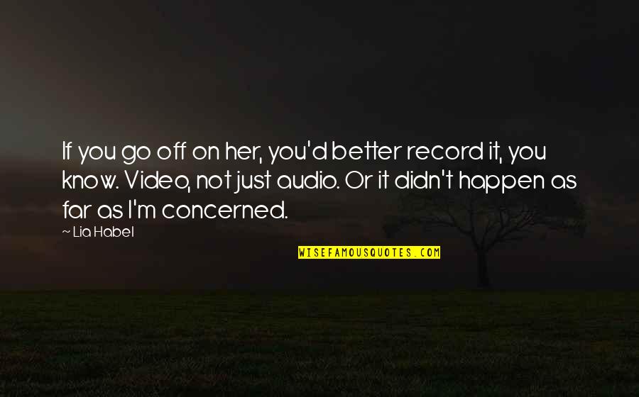 Hilferding Quotes By Lia Habel: If you go off on her, you'd better Hilferding Quotes By Lia Habel: If you go off on her, you'd better