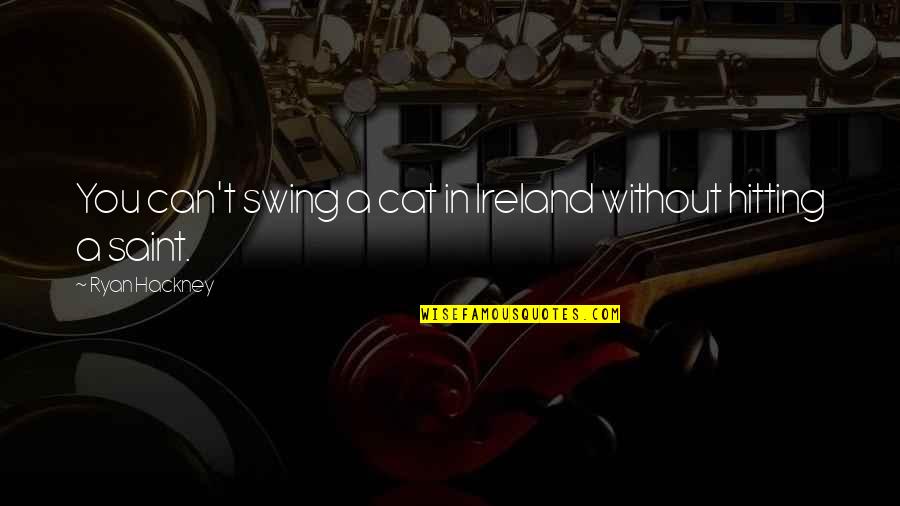 Hilfiger Outlet Quotes By Ryan Hackney: You can't swing a cat in Ireland without Hilfiger Outlet Quotes By Ryan Hackney: You can't swing a cat in Ireland without
