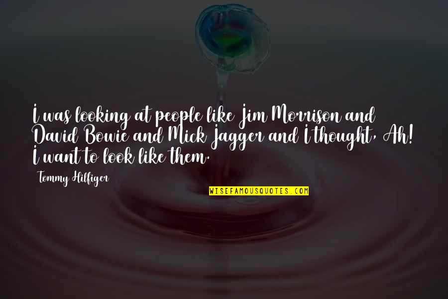 Hilfiger Quotes By Tommy Hilfiger: I was looking at people like Jim Morrison Hilfiger Quotes By Tommy Hilfiger: I was looking at people like Jim Morrison